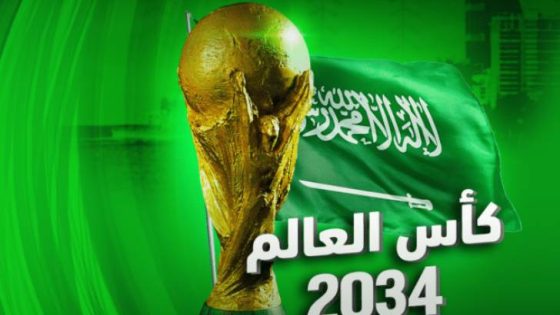 المشهد المعاصر | ملف السعودية لمونديال 2034 يحصل على أعلى تقييم في التاريخ